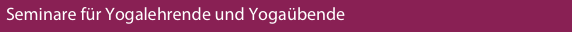 Seminare für Yogalehrende und Yogaübende