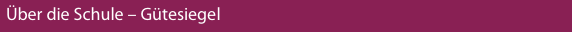 �ber die Schule – G�tesiegel