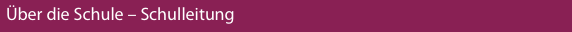 �ber die Schule – Schulleitung